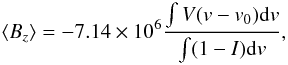 Mathematical equation: \begin{equation} \langle B_{z} \rangle = -7.14\times10^{6}\frac{\int V(v-v_{\rm 0}){\rm d}v}{\int(1-I){\rm d}v}, \label{B} \end{equation}