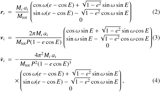Mathematical equation: \begin{eqnarray} \vec{r}_i &=& \frac{M_i \, a_i}{M_{\rm tot}} \left(\! \begin{array}{c} \cos\omega(e-\cos E)+\sqrt{1-e^2}\sin\omega\sin E\\ \sin\omega(e-\cos E)-\sqrt{1-e^2}\cos\omega\sin E\\ 0 \end{array} \! \right) \\ \vec{v}_i &=& \frac{2\pi M_i \, a_i}{M_{\rm tot} P(1-e\cos E)} \left(\! \begin{array}{c} \cos\omega\sin E+\sqrt{1-e^2}\sin\omega\cos E\\ \sin\omega\sin E-\sqrt{1-e^2}\cos\omega\cos E\\ 0 \end{array} \! \right) \\ \dot{\vec{v}}_i &=& -\frac{4\pi^2 M_i \, a_i}{M_{\rm tot} \, P^2(1-e\cos E)^3} \nonumber \\ && \times \left(\! \begin{array}{c} \cos\omega(e-\cos E)+\sqrt{1-e^2}\sin\omega\sin E\\ \sin\omega(e-\cos E)-\sqrt{1-e^2}\cos\omega\sin E\\ 0 \end{array} \!\right) , \end{eqnarray}