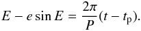 Mathematical equation: \begin{equation} E-e\sin E = \frac{2\pi}{P}(t-t_{\rm p}) . \end{equation}