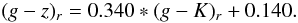 Mathematical equation: \begin{equation} (g-z)_{r}=0.340*(g-K)_{r}+0.140. \end{equation}