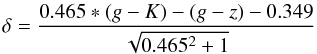 Mathematical equation: \begin{equation} \delta=\frac{0.465*(g-K)-(g-z) -0.349}{\sqrt{0.465^2+1}} \end{equation}