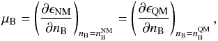 Mathematical equation: \begin{equation} \mu_{\rm B} = \left( \frac{\partial \epsilon_{\rm NM}} {\partial n_{\rm B}} \right)_{n_{\rm B}=n^{\rm NM}_{\rm B}} = \left(\frac{\partial \epsilon_{\rm QM}} {\partial n_{\rm B}} \right)_{n_{\rm B}=n^{\rm QM}_{\rm B}}, \end{equation}