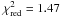 Mathematical equation: \hbox{$\chi^{2}_{\rm red} = 1.47$}