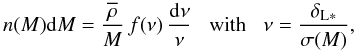 Mathematical equation: \begin{equation} n(M) \dd M = \frac{\rhob}{M} \, f(\nu) \, \frac{\dd\nu}{\nu} \;\;\; \mbox{with} \;\;\; \nu=\frac{\deltaLs}{\sigma(M)} , \label{fnu-def} \end{equation}