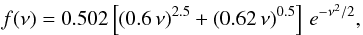 Mathematical equation: \begin{equation} f(\nu) = 0.502 \left[ (0.6 \,\nu)^{2.5} + (0.62 \, \nu)^{0.5} \right] \, e^{-\nu^2/2} , \label{fnu-fit} \end{equation}