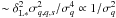 Mathematical equation: \hbox{$\sim \delta_{\rm L*}^2\sigma^2_{q,q,s}/\sigma_q^4 \propto 1/\sigma_q^2$}