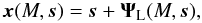 Mathematical equation: \begin{equation} \vx(M,\vs) = \vs + \vPsi_{\rm L}(M,\vs) , \label{x-Ms} \end{equation}