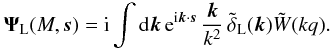 Mathematical equation: \begin{equation} \vPsi_{\rm L}(M,\vs) = \ii \int \dd\vk \,{\rm e}^{\ii\vk\cdot\vs} \, \frac{\vk}{k^2} \, \tdelta_{\rm L}(\vk) \tW(k q) . \label{Psi-Ms} \end{equation}