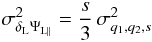 Mathematical equation: \begin{equation} \sigma_{\delta_{\rm L}\Psi_{\rm L\parallel}}^2 = \frac{s}{3} \, \sigma^2_{q_1,q_2,s} \label{sigma-3} \end{equation}