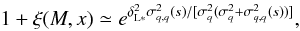 Mathematical equation: \begin{equation} 1+\xi(M,x) \simeq e^{\deltaLs^2 \sigma^2_{q,q}(s)/ [\sigma^2_q(\sigma^2_q+\sigma^2_{q,q}(s))]} , \label{xi-M} \end{equation}