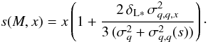 Mathematical equation: \begin{equation} s(M,x) = x \left( 1+\frac{2 \, \deltaLs \, \sigma^2_{q,q,x}} {3\,(\sigma^2_q+\sigma^2_{q,q}(s))} \right) \cdot \label{s-x-M} \end{equation}