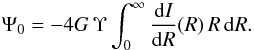Mathematical equation: \begin{equation} \Psi_0 = -4G\,\Upsilon\int_0^\infty \frac{{{\rm d}}I}{{{\rm d}}R}(R)\,R\,{{\rm d}}R. \end{equation}