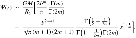 Mathematical equation: \begin{eqnarray} \Psi(r) &\sim& \frac{GM}{R_{\rm e}} \bigg[ \frac{2b^{m}}{\pi}\, \frac{\Gamma(m)}{\Gamma(2m)} \nonumber\\ &-& \frac{b^{2m+1}}{\sqrt{\pi}\,(m+1)\,(2m+1)}\, \frac{\Gamma\left(\frac12-\frac{1}{2m}\right)} {\Gamma\left(1-\frac{1}{2m}\right)\Gamma(2m)}\, s^{1+\frac{1}{m}} \bigg]. \end{eqnarray}