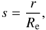 Mathematical equation: \begin{equation} s=\frac{r}{R_{\rm e}}, \end{equation}