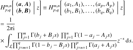 Mathematical equation: \appendix \setcounter{section}{1} \begin{eqnarray} &&H^{m,n}_{p,q}\!\left[\left. \begin{array}{l} ({\vec {a}},{\vec{A}}) \\ ({\vec{b}},{\vec{B}}) \end{array} \,\right|\, z \right] \equiv H^{m,n}_{p,q}\!\left[\left. \begin{array}{l} (a_1,A_1),\ldots,(a_p,A_p)\\(b_1,B_1),\ldots,(b_q,B_q) \end{array} \,\right|\, z \right] \nonumber\\ &&= \frac{1}{2\pi {\rm i}} \nonumber\\ &&\times\int_{\cal{L}}\!\! \frac{\prod_{j=1}^m \Gamma(b_j+B_js)\,\prod_{j=1}^n \Gamma(1-a_j-A_js)} {\prod_{j=m+1}^q \Gamma(1-b_j-B_js)\prod_{j=n+1}^p \Gamma(a_j+A_js)} z^{-s}\,{{\rm d}}s. \label{defH} \end{eqnarray}