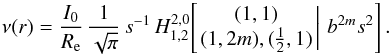 Mathematical equation: \begin{equation} \nu(r) = \frac{I_0}{R_{\rm e}}\, \frac{1}{\sqrt{\pi}}\,s^{-1}\, H^{2,0}_{1,2}\!\left[\left. \begin{matrix} (1,1)\\ (1,2m), (\frac{1}{2},1) \end{matrix} \,\right|\, b^{2m}s^2 \right]. \label{nuH} \end{equation}