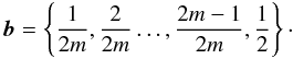 Mathematical equation: % subequation 1164 1 \begin{equation} {\vec{b}} = \left\{\frac{1}{2m},\frac{2}{2m}\ldots, \frac{2m-1}{2m}, \frac12\right\}\cdot \end{equation}