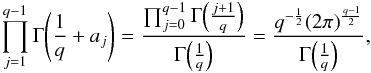 Mathematical equation: \begin{eqnarray} \prod_{j=1}^{q-1} \Gamma\!\left(\frac{1}{q}+a_j\right) = \frac{ \prod_{j=0}^{q-1}\Gamma\!\left(\frac{j+1}{q}\right) }{ \Gamma\!\left(\frac{1}{q}\right) } = \frac{q^{-\frac12} (2\pi)^{\frac{q-1}{2}}}{\Gamma\!\left(\frac{1}{q}\right)}, \label{onder} \end{eqnarray}