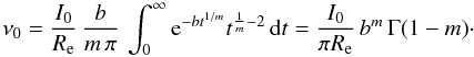 Mathematical equation: \begin{equation} \nu_0 = \frac{I_0}{R_{\rm e}}\, \frac{b}{m\,\pi}\, \int_0^\infty {\rm e}^{-bt^{1/m}} t^{\frac1m-2}\,{{\rm d}}t = \frac{I_0}{\pi R_{\rm e}}\,b^m\,\Gamma(1-m)\cdot \label{nu0} \end{equation}