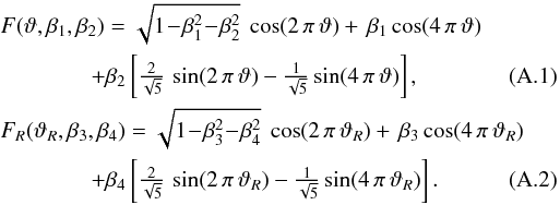 Mathematical equation: \appendix \setcounter{section}{1} \begin{eqnarray} \label{fce} &&F(\vartheta,\beta_1,\beta_2)=\sqrt{1\!-\!\beta_1^2\!-\!\beta_2^2}\ \cos(2\,\pi\,\vartheta)+\, \beta_1\cos(4\,\pi\,\vartheta)\nonumber \\ &&\qquad \qquad+\beta_2\hzav{\textstyle{\frac{2}{\sqrt{5}}}\,\sin(2\,\pi\,\vartheta) -\textstyle{\frac{1}{\sqrt{5}}}\sin(4\,\pi\, \vartheta)},\\ &&F_R(\vartheta_R,\beta_3,\beta_4)=\sqrt{1\!-\!\beta_3^2\!-\!\beta_4^2}\ \cos(2\,\pi\,\vartheta_R)+\, \beta_3\cos(4\,\pi\,\vartheta_R)\nonumber \\ &&\qquad\qquad+\beta_4\hzav{\textstyle{\frac{2}{\sqrt{5}}}\,\sin(2\,\pi\,\vartheta_R) -\textstyle{\frac{1}{\sqrt{5}}}\sin(4\,\pi\, \vartheta_R)}. \end{eqnarray}