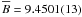Mathematical equation: \appendix \setcounter{section}{1} $\overline{B}=9.4501(13)$