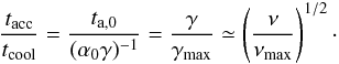 Mathematical equation: \begin{equation} \frac{t_{\rm acc}}{t_{\rm cool}}=\frac{t_{\rm a,0}}{(\alpha_0\gamma)^{-1}}=\frac{\gamma}{\gamma_{\rm max}}\simeq\left(\frac{\nu}{\nu_{\rm max}}\right)^{1/2}\cdot \end{equation}