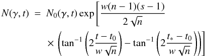 Mathematical equation: \begin{eqnarray} N(\gamma,t)&=&N_0(\gamma,t) \exp \left[\frac{w(n-1)(s-1)}{2\sqrt{n}}\right. \nonumber \\ &&\left. \times \,\left(\tan^{-1} \left(2\frac{t-t_0}{w\sqrt{n}}\right)-\tan^{-1} \left(2\frac{t_{*}-t_0}{w\sqrt{n}} \right) \right) \right] \end{eqnarray}