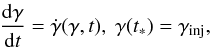Mathematical equation: \begin{equation} \frac{{\rm d}\gamma}{{\rm d}t}=\dot{\gamma}(\gamma,t),\ \gamma(t_*)=\gamma_{\rm {inj}}, \end{equation}