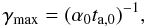 Mathematical equation: \begin{equation} \gamma_{\rm {max}}=(\alpha_0 t_{{\rm a,0}})^{-1}, \label{eq:gmax} \end{equation}