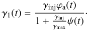 Mathematical equation: \begin{equation} \gamma_1(t)=\frac{\gamma_{\rm inj}\varphi_{\rm a}(t)}{1+\frac{\gamma_{\rm inj}}{\gamma_{\rm max}}\psi(t)}\cdot \end{equation}