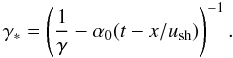 Mathematical equation: \begin{equation} \gamma_*=\left(\frac{1}{\gamma}-\alpha_0(t-x/u_{\rm sh})\right)^{-1}. \end{equation}