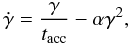 Mathematical equation: \begin{equation} \dot{\gamma}=\frac{\gamma}{t_{{\rm acc}}}-\alpha \gamma^2, \end{equation}