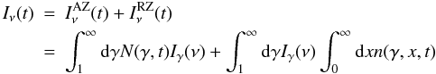 Mathematical equation: \begin{eqnarray} I_\nu(t)&=&I_\nu^{\rm AZ}(t)+I_\nu^{\rm RZ}(t) \nonumber \\ \label{spectr}&=&\int_1^\infty {\rm d}\gamma N(\gamma,t)I_{\rm \gamma}(\nu)+\int_1^\infty {\rm d}\gamma I_{\rm \gamma}(\nu)\int_0^\infty {\rm d}x n(\gamma,x,t) \end{eqnarray}