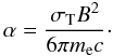Mathematical equation: \begin{equation} \alpha=\frac{\sigma_{{\rm T}}B^2}{6\pi m_{\rm e}c}\cdot \end{equation}