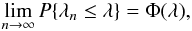 Mathematical equation: $$ \lim_{n\to\infty}P\{\lambda_n\le\lambda\}=\Phi(\lambda) , $$