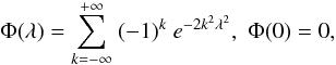 Mathematical equation: \begin{equation} \Phi(\lambda)=\sum_{k=-\infty}^{+\infty}\ (-1)^k\ e^{-2k^2\lambda^2}, \,\, \Phi(0)=0, \label{Phi} \end{equation}