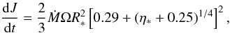 Mathematical equation: \begin{equation} {{\rm d}J\over {\rm d}t} = {2 \over 3}\dot M \Omega R^2_*\left[0.29+(\eta_* + 0.25)^{1/4}\right]^2, \label{ma} \end{equation}