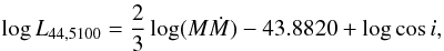 Mathematical equation: \begin{equation} \log L_{44,5100} = {2 \over 3} \log (M \dot M) - 43.8820 + \log \cos i, \label{L5100} \end{equation}