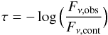 Mathematical equation: \begin{equation} \tau=-\log\,\Bigl( \frac{F_{\nu,\mathrm{obs}}} {F_{ \nu , \mathrm{cont} } } \Bigr) \end{equation}