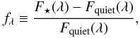 Mathematical equation: \begin{eqnarray} f_{\lambda} \equiv \frac{F_\star(\lambda) - F_{\rm quiet}(\lambda) }{F_{\rm quiet}(\lambda)}, \label{eq:s} \end{eqnarray}