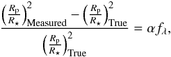 Mathematical equation: \begin{eqnarray} \frac{\left(\frac{R_{\rm p}}{R_\star}\right)_{\rm Measured}^2 - \left(\frac{R_{\rm p}}{R_\star}\right)_{\rm True}^2}{\left(\frac{R_{\rm p}}{R_\star}\right)_{\rm True}^2} = \alpha f_{\lambda}, \label{eq:alpha} \end{eqnarray}