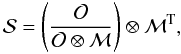 Mathematical equation: \begin{displaymath} \cal S=\left({O \over {O \otimes M}}\right) \otimes M^{\rm T}, \end{displaymath}