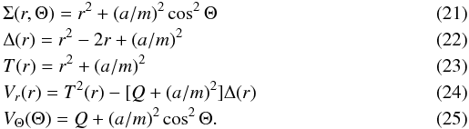 Mathematical equation: \begin{eqnarray} && \Sigma(r,\Theta) = {r}^2 + (a/m)^2 \cos^2 \Theta \\ && \Delta(r) = {r}^2 - 2 r + (a/m)^2 \\ && T (r) = {r}^2 + (a/m)^2\\ \label{e:vr_final}&& V_r(r) = T^2(r) - [Q + (a/m)^2 ] \Delta(r) \\ && V_\Theta(\Theta) = Q + (a/m)^2 \cos^2 \Theta. \end{eqnarray}