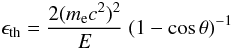 Mathematical equation: \begin{equation} \epsilon_{\rm th} = \frac{2 (m_{\rm e} c^2)^2}{E} \> (1-\cos \theta)^{-1} \label{e:threshold} \end{equation}