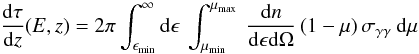 Mathematical equation: \begin{equation} \frac {{\rm d} \tau}{{\rm d}z} (E,z) = 2 \pi \int_{\epsilon_{\rm min}}^\infty {\rm d} \epsilon \> \int_{\mu_{\rm min}}^{\mu_{\rm max}} \> \frac {{\rm d}n}{{\rm d} \epsilon {\rm d} \Omega} \, (1-\mu) \, \sigma_{\gamma \gamma} \> {\rm d} \mu \label{e:integral} \end{equation}