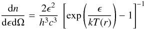Mathematical equation: \begin{equation} \frac {{\rm d}n}{{\rm d} \epsilon {\rm d} \Omega} = \frac {2 \epsilon^2}{h^3 c^3} \> \left[ \exp \left( \frac{\epsilon}{kT(r)} \right) - 1 \right]^{-1} \label{e:dndepsdOmega} \end{equation}