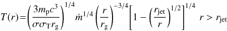 Mathematical equation: \begin{equation} T(r) \!=\! \left( \frac {3 m_{\rm p} c^3}{\sigma \sigma_{\rm T} r_{\rm g}} \right)^{1/4}\! \dot m^{1/4} \left( \frac {r}{r_{\rm g}} \right)^{-3/4} \! \left[ 1 - \left( \frac {r_{\rm jet}}{r} \right)^{1/2} \right]^{1/4} \, r> r_{\rm jet} \label{e:disk_temp} \end{equation}