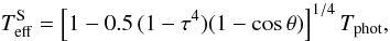 Mathematical equation: \begin{equation} T_{\rm eff}^{\rm S} = \left[ 1 - 0.5\, (1-\tau^4)(1-\cos{\theta})\right]^{1/4} T_{\rm phot}, \label{eq_teff} \end{equation}