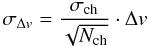 Mathematical equation: \begin{equation} \sigma_{\Delta {v}} = \frac{\sigma_{\rm ch}}{\sqrt{N_{\rm ch}}} \cdot \Delta {v} \label{eq1} \end{equation}