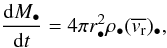 Mathematical equation: \begin{equation} \frac{{\rm d}M_{\bullet}}{{\rm d}t}=4\pi r_{\bullet}^{2}\rho_{\bullet}(\overline{v_{\rm r}})_{\bullet}, \end{equation}